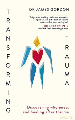 Transforming Trauma: Discovering Wholeness and Healing After Trauma - Doctor James Gordon [KSIĄŻKA]