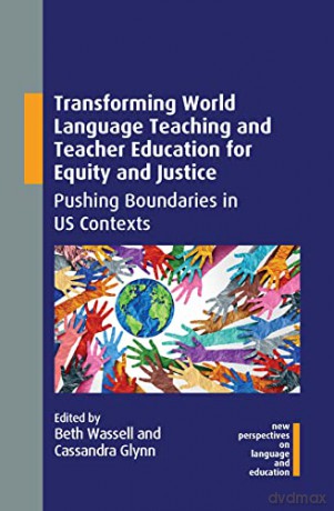 Transforming World Language Teaching and Teacher Education for Equity and Justice: Pushing Boundaries in US Contexts: 103 (New Perspectives on Language and Education) - Cassandra Glynn [KSIĄŻKA]
