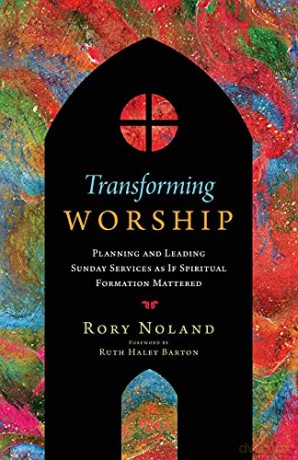 Transforming Worship: Planning and Leading Sunday Services as If Spiritual Formation Mattered (Transforming Resources) - Rory Noland [KSIĄŻKA]