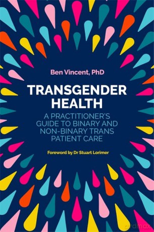Transgender Health: A Practitioner's Guide to Binary and Non-Binary Trans Patient Care - PhD Ben Vincent [KSIĄŻKA]