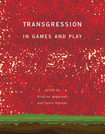 Transgression in Games and Play (The MIT Press) - Kristine Jorgensen [KSIĄŻKA]