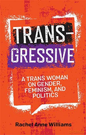 Transgressive: A Trans Woman on Gender, Feminism, and Politics - Rachel Anne Williams [KSIĄŻKA]
