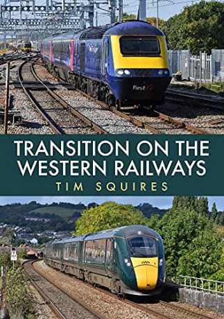 Transition on the Western Railways: HST to IET - Tim Squires [KSIĄŻKA]