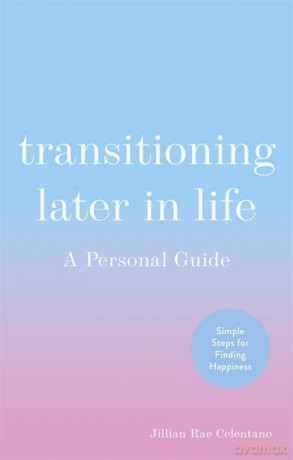 Transitioning Later in Life: A Personal Guide - Jillian Celentano [KSIĄŻKA]