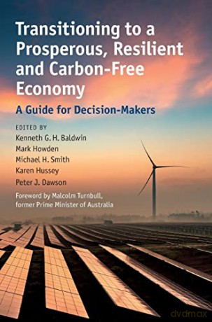 Transitioning to a Prosperous, Resilient and Carbon-Free Economy: A Guide for Decision-Makers - Kenneth G. H. Baldwin [KSIĄŻKA]