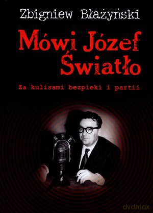 Mówi Józef Światło. Za kulisami bezpieki i partii - Zbigniew Błażyński [KSIĄŻKA]