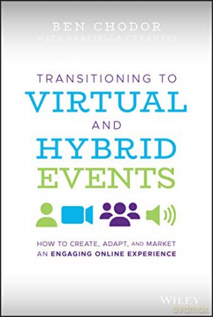 Transitioning to Virtual and Hybrid Events: How to Create, Adapt, and Market an Engaging Online Experience - Ben Chodor [KSIĄŻKA]