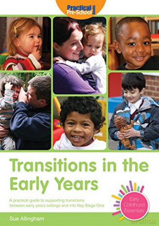 Transitions in the Early Years: A practical guide to supporting children between early years settings and into Key Stage 1 (Early Childhood Essentials) - Sue Allingham [KSIĄŻKA]