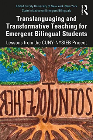 Translanguaging and Transformative Teaching for Emergent Bilingual Students: Lessons from the CUNY-NYSIEB Project - City University of New York-New York State Initiative on Emergent Bilinguals [KSIĄŻKA]