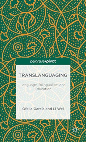 Translanguaging: Language, Bilingualism and Education (Palgrave Pivot) - Ofelia Garcia [KSIĄŻKA]