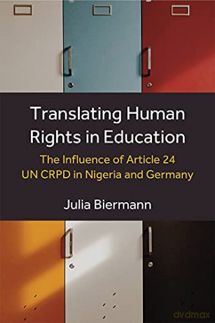 Translating Human Rights in Education: The Influence of Article 24 Un Crpd in Nigeria and Germany - Julia Biermann [KSIĄŻKA]