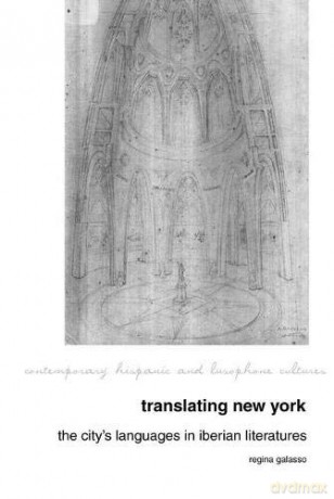 Translating New York: The City's Languages in Iberian Literatures (Contemporary Hispanic and Lusophone Cultures): 17 - Regina Galasso [KSIĄŻKA]