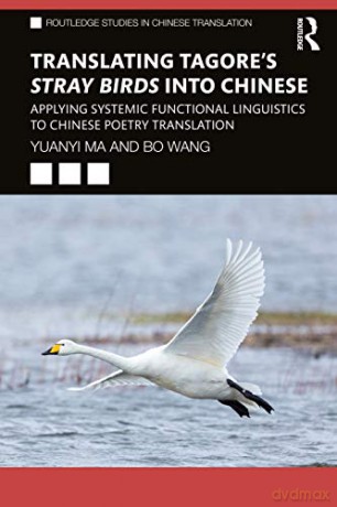 Translating Tagore's Stray Birds into Chinese: Applying Systemic Functional Linguistics to Chinese Poetry Translation (Routledge Studies in Chinese Translation) - Yuanyi Ma [KSIĄŻKA]