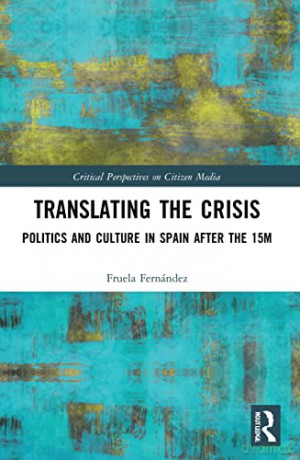 Translating the Crisis: Politics and Culture in Spain after the 15M (Critical Perspectives on Citizen Media) - Fruela Fernández [KSIĄŻKA]
