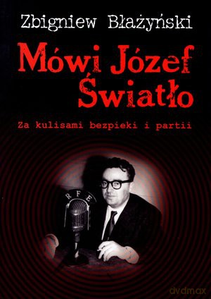Mówi Józef Światło. Za kulisami bezpieki i partii - Zbigniew Błażyński [KSIĄŻKA]