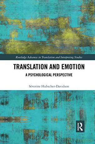 Translation and Emotion: A Psychological Perspective (Routledge Advances in Translation and Interpreting Studies) - Séverine Hubscher-Davidson [KSIĄŻKA]