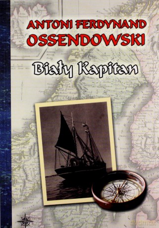 Biały Kapitan - Antoni Ferdynand Ossendowski [KSIĄŻKA]