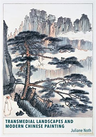 Transmedial Landscapes and Modern Chinese Painting (Harvard East Asian Monographs) - Juliane Noth [KSIĄŻKA]