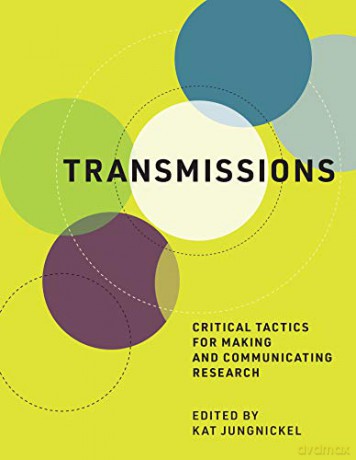 Transmissions: Critical Tactics for Making and Communicating Research (The MIT Press) - Kat Jungnickel [KSIĄŻKA]