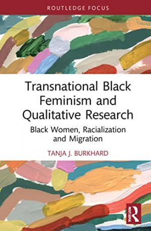 Transnational Black Feminism and Qualitative Research: Black Women, Racialization and Migration (Developing Traditions in Qualitative Inquiry) - Tanja J. Burkhard [KSIĄŻKA]