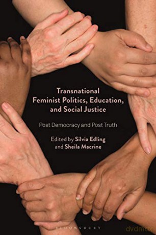 Transnational Feminist Politics, Education, and Social Justice: Post Democracy and Post Truth - Sheila Macrine [KSIĄŻKA]
