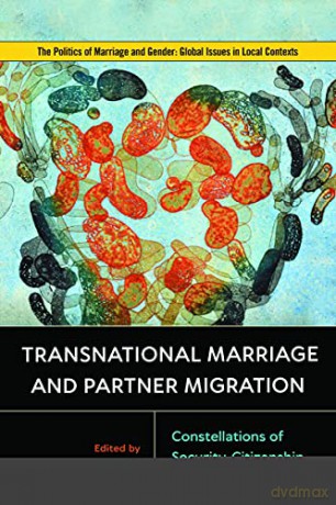 Transnational Marriage and Partner Migration: Constellations of Security, Citizenship, and Rights (Politics of Marriage and Gender: Global Issues in Local Contexts) - Anne-Marie D'Aoust (editor) [KSIĄŻKA]