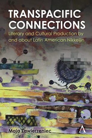 Transpacific Connections: Literary and Cultural Production by and about Latin American Nikkeijin (Anthem Studies in Latin American Literature and Culture) - Maja Zawierzeniec [KSIĄŻKA]