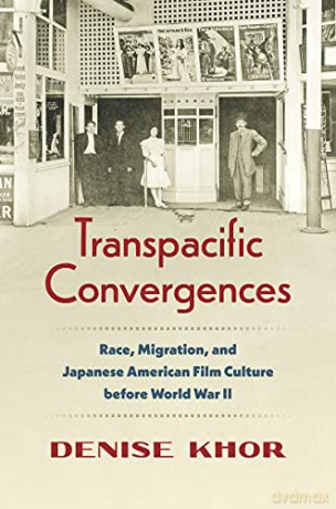 Transpacific Convergences: Race, Migration, and Japanese American Film Culture before World War II (Studies in United States Culture) - Denise Khor [KSIĄŻKA]