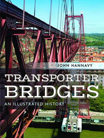 Transporter Bridges: An Illustrated History - John Hannavy [KSIĄŻKA]