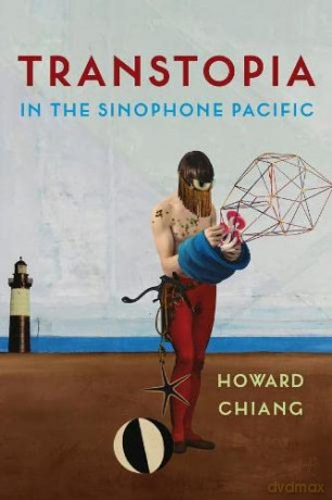 Transtopia in the Sinophone Pacific - Howard Chiang [KSIĄŻKA]