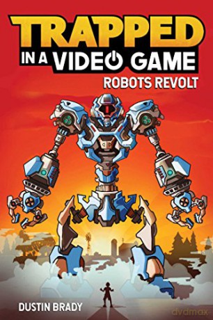 Trapped in a Video Game: Robots Revolt (Volume 3) - Dustin Brady [KSIĄŻKA]