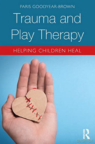 Trauma and Play Therapy: Helping Children Heal - Paris Goodyear-Brown [KSIĄŻKA]