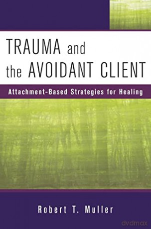 Trauma and the Avoidant Client: Attachment-Based Strategies for Healing (Norton Professional Books) (Norton Professional Books (Hardcover)) - Robert Muller [KSIĄŻKA]