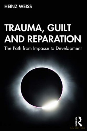 Trauma, Guilt and Reparation: The Path from Impasse to Development - Heinz Weiss [KSIĄŻKA]