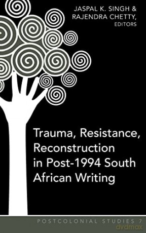Trauma, Resistance, Reconstruction in Post-1994 South African Writing (7) (Postcolonial Studies) - Jaspal K. Singh [KSIĄŻKA]