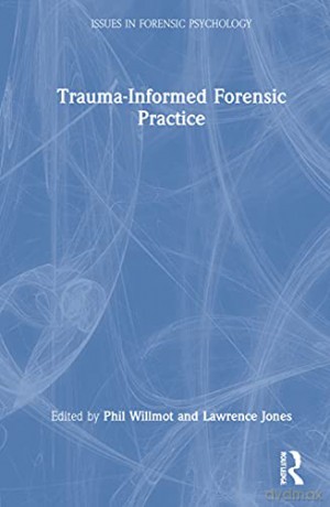 Trauma-Informed Forensic Practice (Issues in Forensic Psychology) - Phil Willmot [KSIĄŻKA]