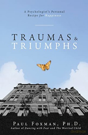 Traumas and Triumphs: A Psychologist's Personal Recipe for Happiness - Paul Foxman [KSIĄŻKA]