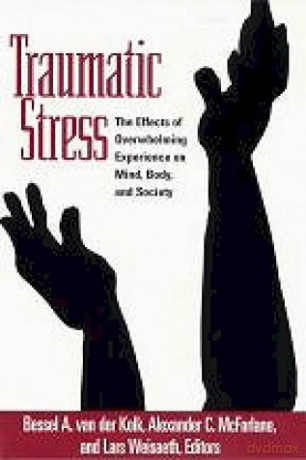 Traumatic Stress: The Effects of Overwhelming Experience on Mind, Body, and Society - Bessel A. van der Kolk [KSIĄŻKA]