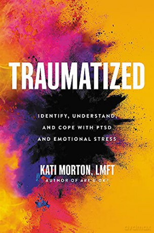 Traumatized: Identify, Understand, and Cope with PTSD and Emotional Stress - Kati Morton LMFT [KSIĄŻKA]