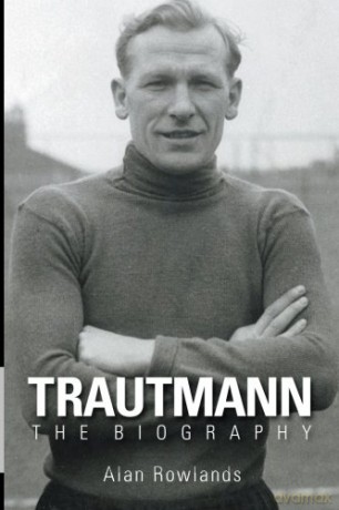 Trautmann The Biography - Alan Rowlands [KSIĄŻKA]