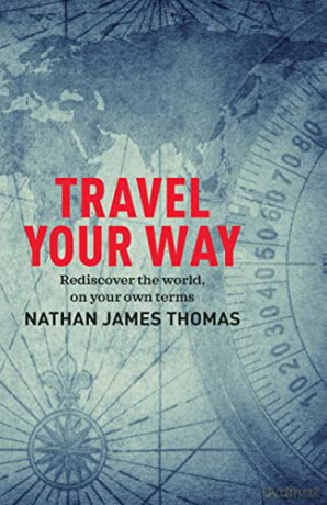 Travel Your Way: Rediscover the world, on your own terms - Nathan James Thomas [KSIĄŻKA]