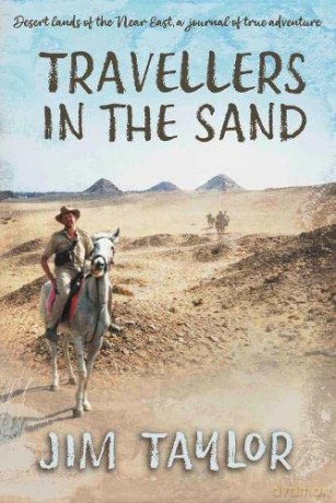 Travellers in the Sand: Desert lands of the Near East, a journal of true adventure - Jim Taylor [KSIĄŻKA]