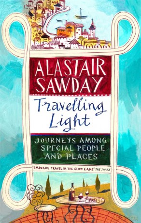 Travelling Light: Journeys Among Special People and Places - Alastair Sawday [KSIĄŻKA]