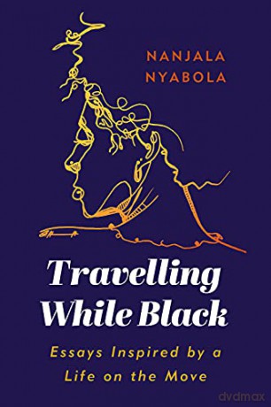 Travelling While Black: Essays Inspired by a Life on the Move - Nanjala Nyabola [KSIĄŻKA]