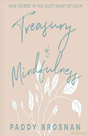 Treasury of Mindfulness: How to Rest in the Quiet Heart of Calm - Paddy Brosnan [KSIĄŻKA]