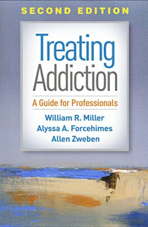 Treating Addiction: A Guide for Professionals - William R. Miller [KSIĄŻKA]
