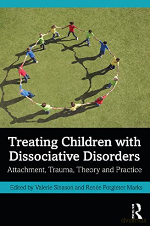 Treating Children with Dissociative Disorders: Attachment, Trauma, Theory and Practice - Valerie Sinason [KSIĄŻKA]