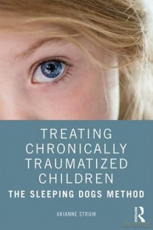 Treating Chronically Traumatized Children: The Sleeping Dogs Method - Arianne Struik [KSIĄŻKA]