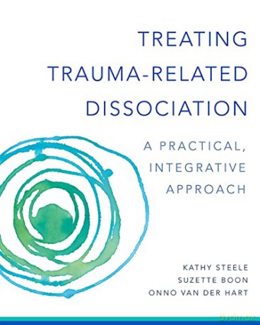 Treating Trauma-Related Dissociation: A Practical, Integrative Approach (Norton Series on Interpersonal Neurobiology): 0 - Kathy Steele [KSIĄŻKA]