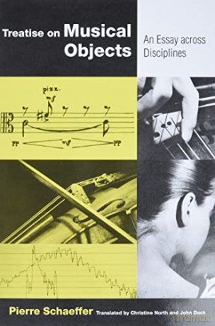 Treatise on Musical Objects: An Essay across Disciplines (California Studies in 20th-Century Music) - Pierre Schaeffer [KSIĄŻKA]